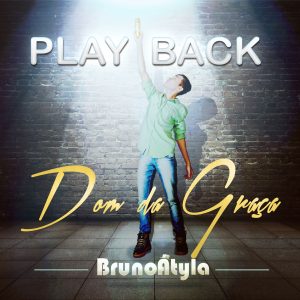 Bruno Átyla - Dom da Graça - Play Back - Capa